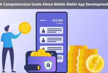 A Comprehensive Guide About Mobile Wallet App Development