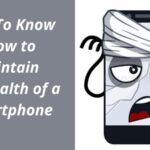 Tips To Know How to Maintain the Health of a Smartphone