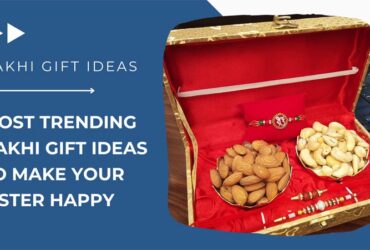 Most Trending Rakhi Gift Ideas to Make Your Sister Happy