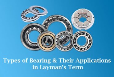 Types of bearing and their applications in Layman’s term