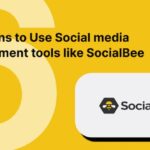 6 Reasons Why You Should Use Social media management tools like SocialBee for Social Media Management