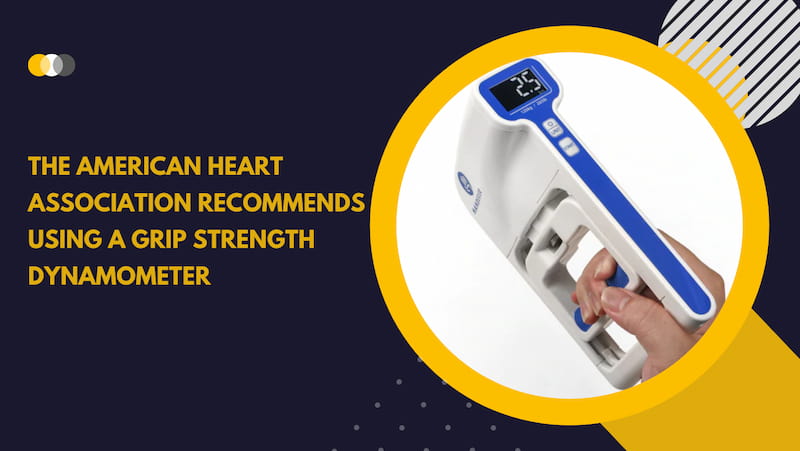 The American Heart Association Recommends Using a Grip Strength Dynamometer