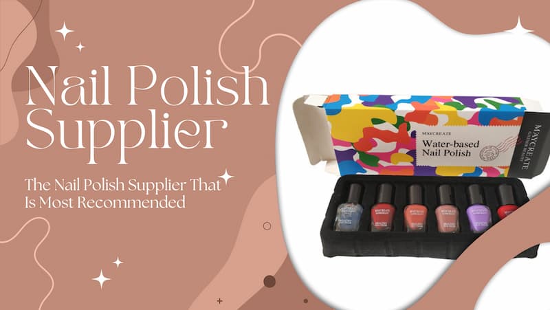 The Nail Polish Supplier That Is Most Recommended