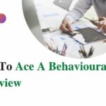 Best Tips To Ace A Behavioural Interview