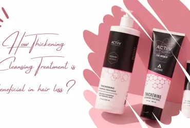 How Thickening Cleansing Treatment is beneficial in hair loss