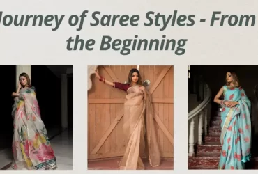 Journey of Saree Styles - From the Beginning