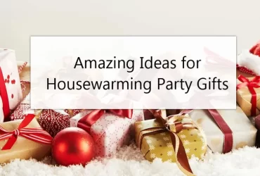 Housewarming Gifts: Amazing Ideas for Housewarming Party Gifts