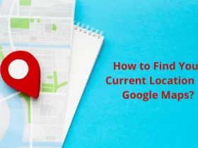 How to Find Your Current Location on Google Maps?