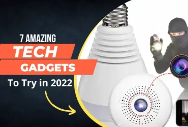 7 Amazing Tech Gadgets To Try in 2022
