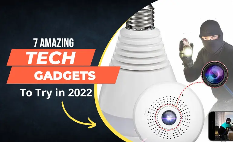 7 Amazing Tech Gadgets To Try in 2022