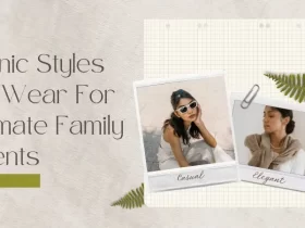 Ethnic Styles To Wear For Intimate Family Events