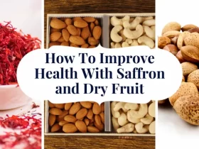 How To Improve Health With Saffron and Dry Fruit