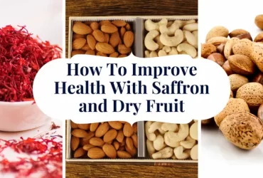 How To Improve Health With Saffron and Dry Fruit