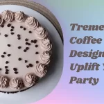 These Tremendous Coffee Cakes Design Will Uplift Your Party