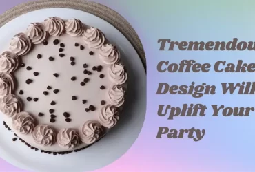 These Tremendous Coffee Cakes Design Will Uplift Your Party
