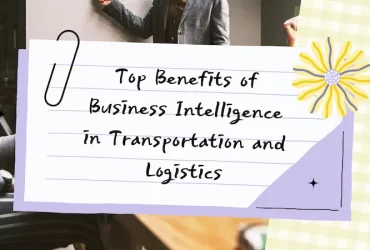 Top Benefits of Business Intelligence in Transportation and Logistics