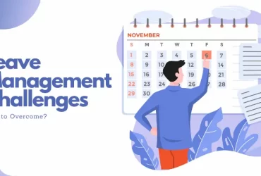 5 Major Challenges in Leave Management: How to Overcome?