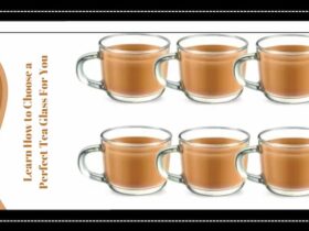 Learn How to Choose a Perfect Tea Glass For You