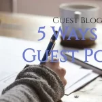 What is Guest Posting & 5 Ways to Guest Post