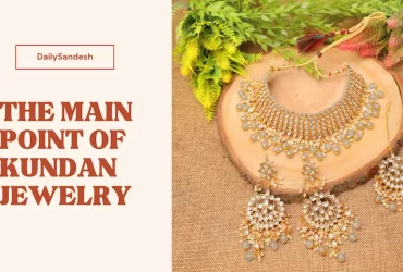 THE MAIN POINT OF KUNDAN JEWELRY