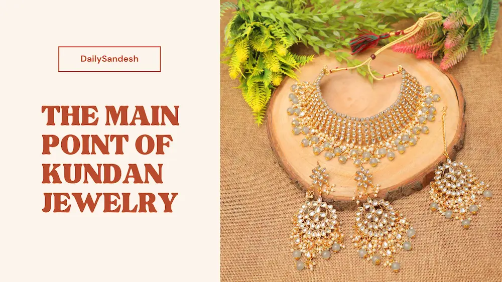 THE MAIN POINT OF KUNDAN JEWELRY