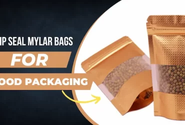 Why Zip Seal Mylar Bags Best for Food Packaging