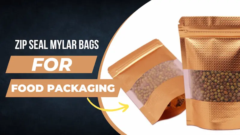 Why Zip Seal Mylar Bags Best for Food Packaging