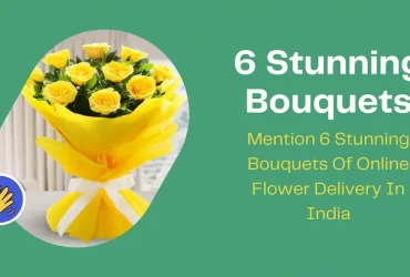 Mention 6 Stunning Bouquets Of Online Flower Delivery In India