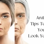 Anti-Aging Tips To Make Your Skin Look Younger