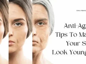 Anti-Aging Tips To Make Your Skin Look Younger
