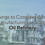 Things to Consider While Manufacturing an Edible Oil Refinery