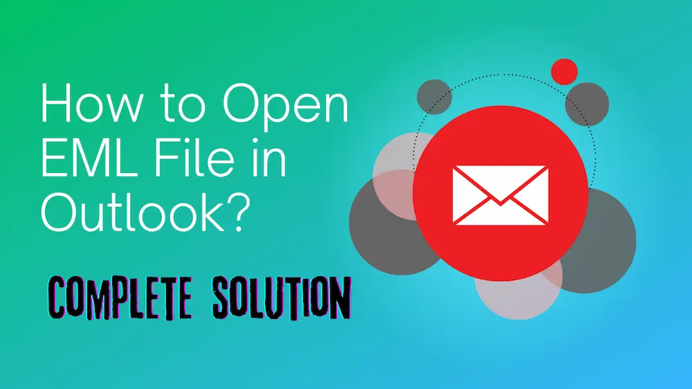 How to Open EML File in Outlook Complete solution
