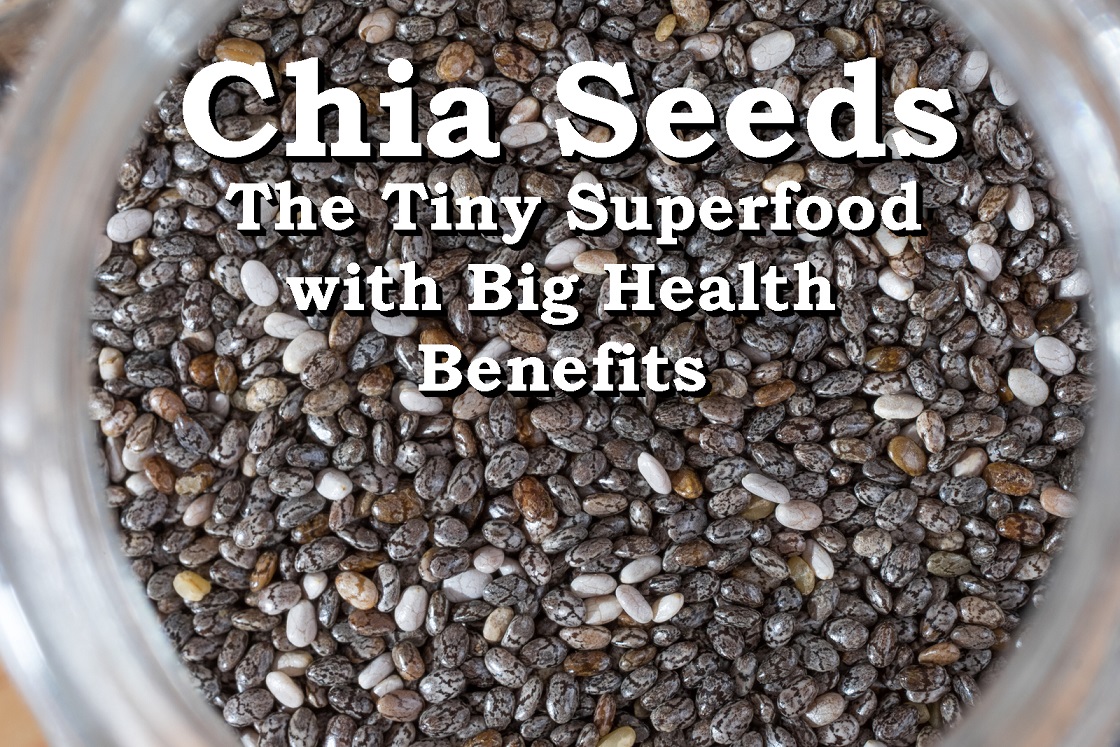 Chia Seeds The Tiny Superfood with Big Health Benefits