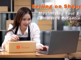 Selling on Shopee: Maximizing Your E-Commerce Potential