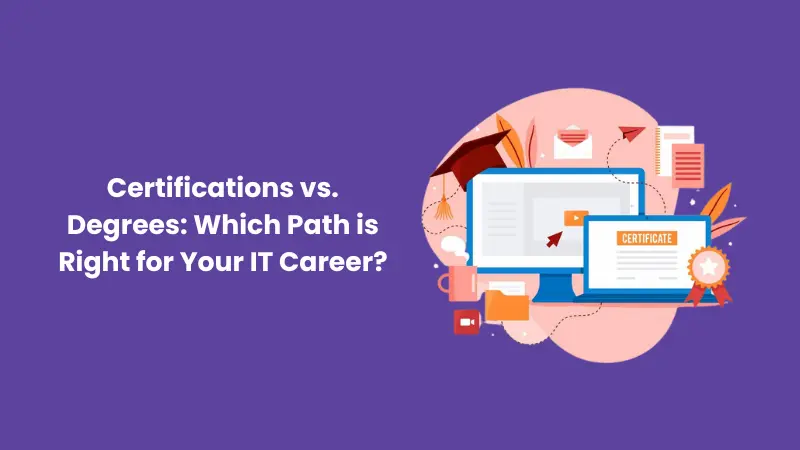 Certifications vs. Degrees: Which Path is Right for Your IT Career?