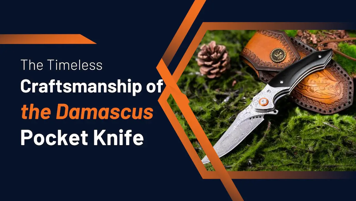 The Timeless Craftsmanship of the Damascus Pocket Knife