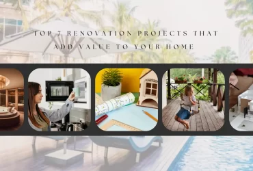Top 7 Renovation Projects That Add Value to Your Home