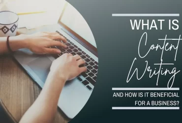 What is Content Writing, and how is it beneficial for a Business