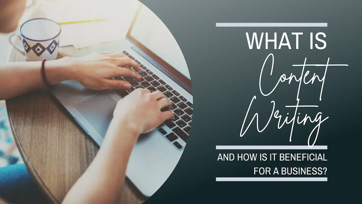 What is Content Writing, and how is it beneficial for a Business