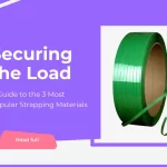 Securing the Load: A Guide to the 3 Most Popular Strapping Materials