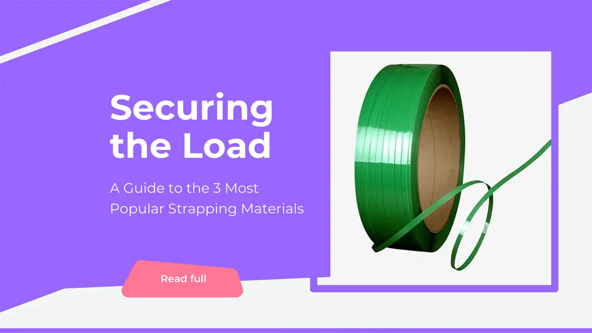 Securing the Load: A Guide to the 3 Most Popular Strapping Materials