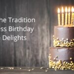 Taste the Tradition: Timeless Birthday Cake Delights