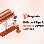 10 Expert Tips for Successful Magento Development Services